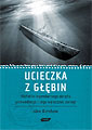 Ucieczka z głębin. Historia legendarnego okrętu podwodnego i jego walecznej załogi