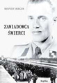 Zawiadowca śmierci. Zaufany człowiek Eichmanna