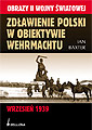 Zdławienie Polski w obiektywie Wehrmachtu. Wrzesień 1939